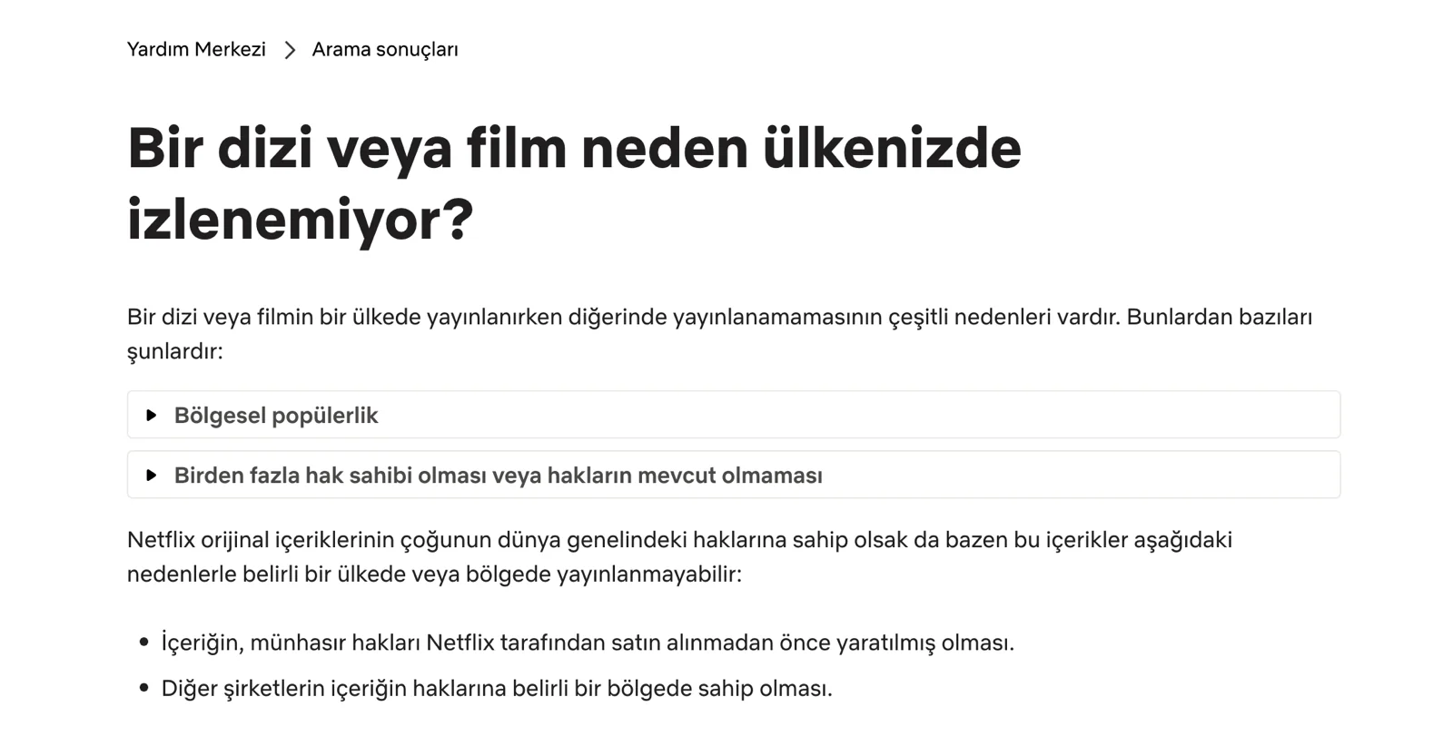 Netflix birden fazla hak sahibi olması veya hakların mevcut olmaması durumunda bir dizi veya filmi ülkenizde yayınlayamaz.